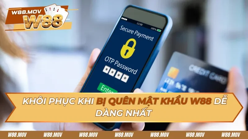 Khôi Phục Khi Bị Quên Mật Khẩu W88 Dễ Dàng Nhất